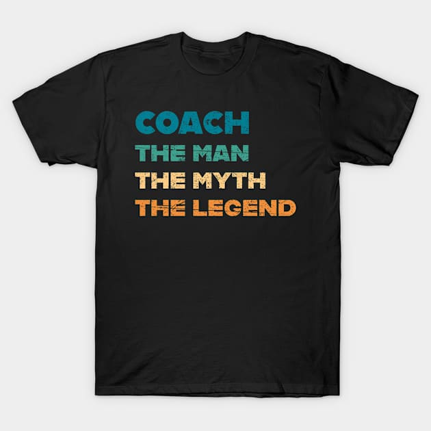 Coach The Man Myth Legend Coaching Coaches Gift T-Shirt by paola.illustrations